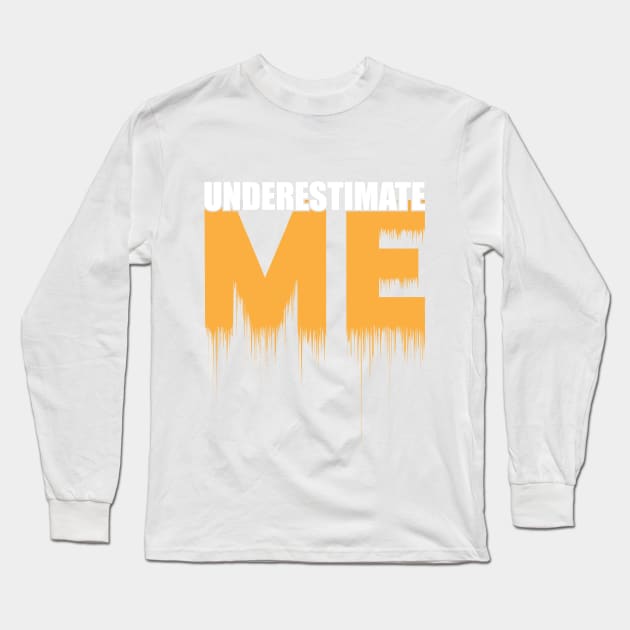 Don't Underestimate Me That'll be Fun Long Sleeve T-Shirt by helloMIM